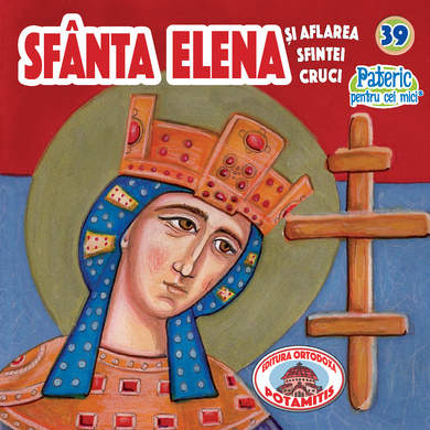 39 - Pateric pentru cei mici - Sfânta Elena și aflarea Sfintei Cruci