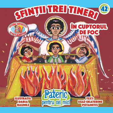 42 - Pateric pentru cei mici - Sfinții trei Tineri în cuptorul de foc