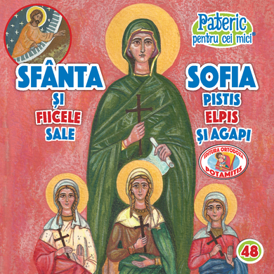 48 - Pateric pentru cei mici - Sfânta Sofia și fiicele sale, Pistis, Elpis și Agapi